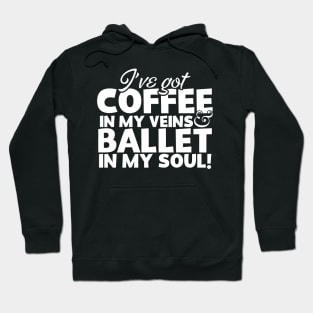 I've Got Coffee In My Veins & Ballet In My Soul Hoodie